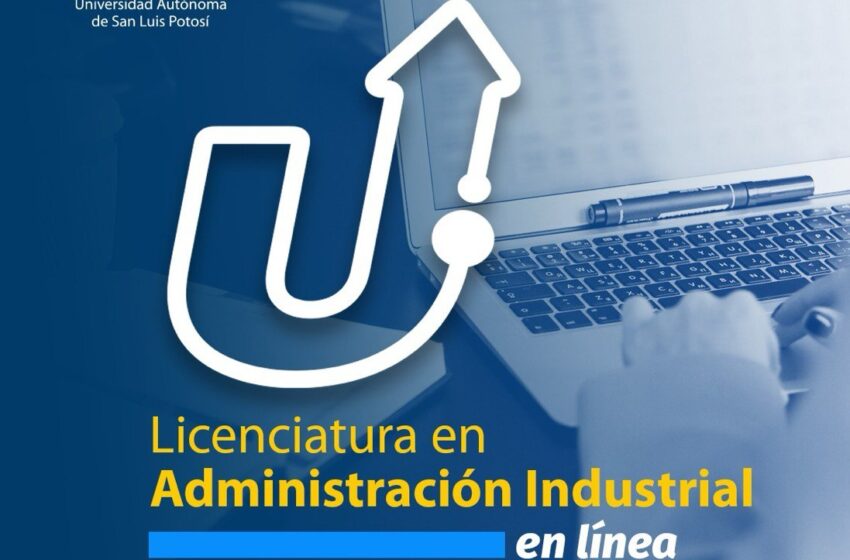Inicia registro de aspirantes para cursar en línea la Licenciatura en Administración Industrial de la UASLP