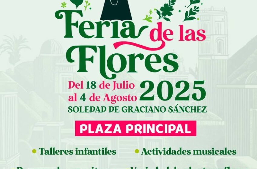 Feria De Las Flores 2025 Llega A Soledad De Graciano Sánchez Este 18 De Julio