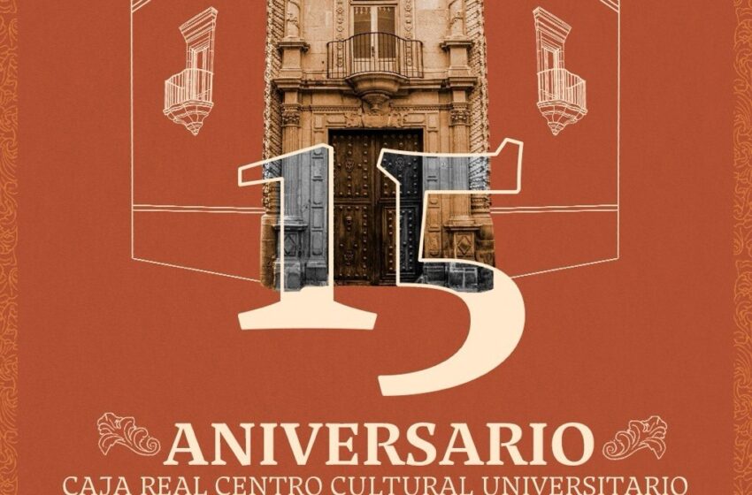  Centro Cultural Universitario Caja Real celebra 15 años de arte y cultura con actividades gratuitas 