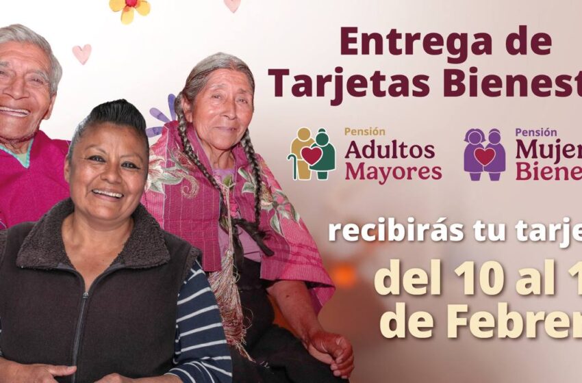  Bienestar entrega del 10 al 14 de febrero tarjetas de las pensiones Mujeres Bienestar y Adultos Mayores
