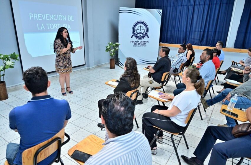  FISCALÍA POTOSINA FORTALECE LA CAPACITACIÓN PARA PREVENIR E INVESTIGAR LA TORTURA